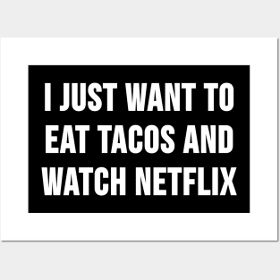 I Just Want to Eat Tacos and Watch Netflix Posters and Art